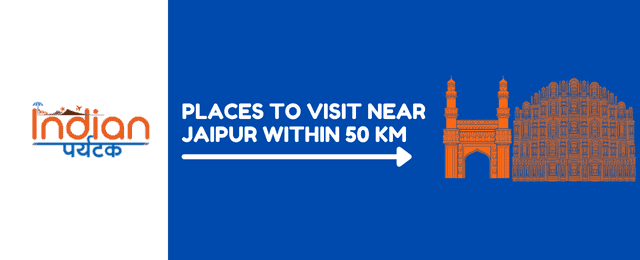 Places to Visit Near Jaipur within 50km