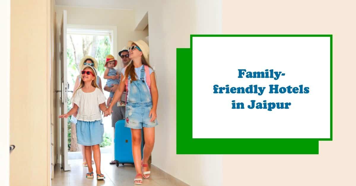 Family-friendly Hotels: Comfortable Stay with Kids in Jaipur